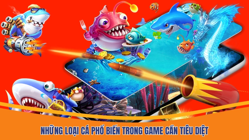 Những loại cá phổ biến trong game cần tiêu diệt