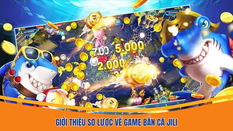 Giới thiệu sơ lược về game bắn cá Jili
