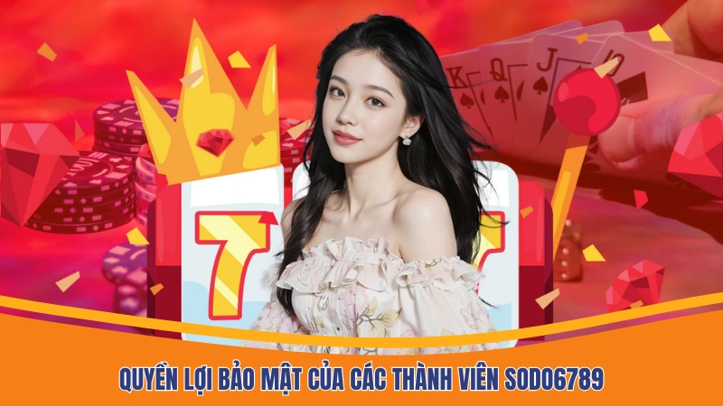 Quyền lợi bảo mật của các thành viên Sodo6789