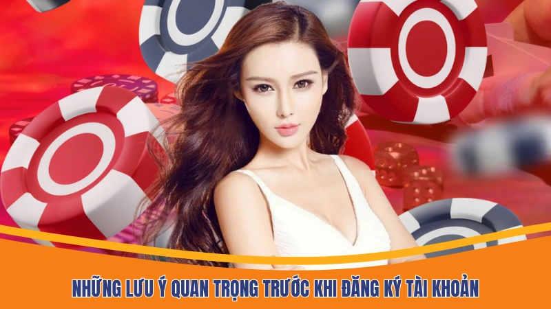Những lưu ý quan trọng trước khi đăng ký tài khoản