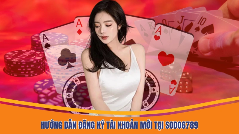 Hướng dẫn đăng ký tài khoản mới tại Sodo6789