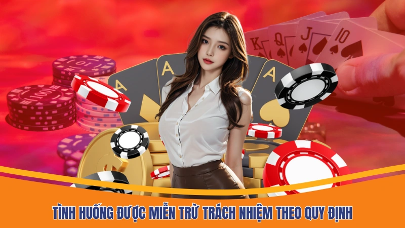 Tình huống được miễn trừ trách nhiệm theo quy định