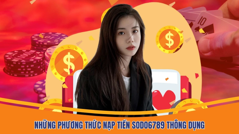 Những phương thức nạp tiền Sodo6789 thông dụng