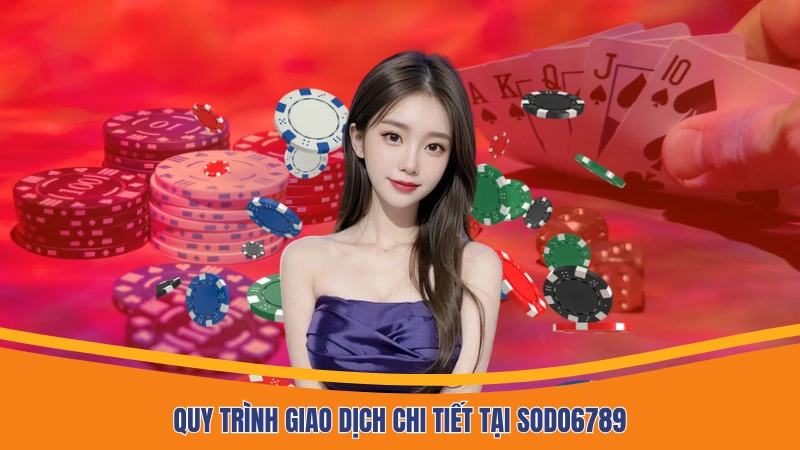 Quy trình giao dịch chi tiết tại Sodo6789