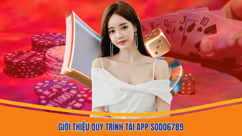 Giới thiệu quy trình tải app Sodo6789