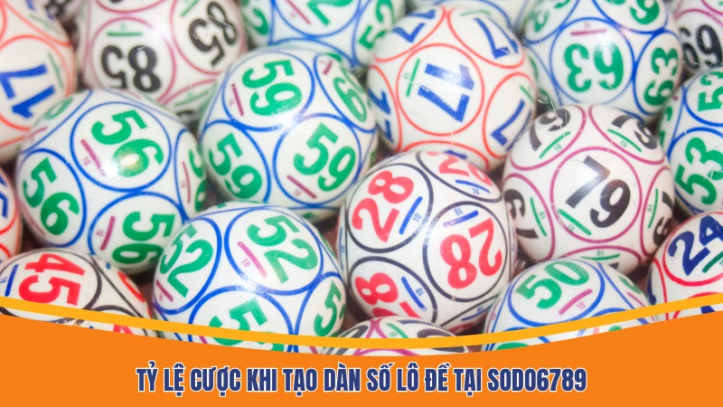 Tỷ lệ cược khi tạo dàn số lô đề tại Sodo6789